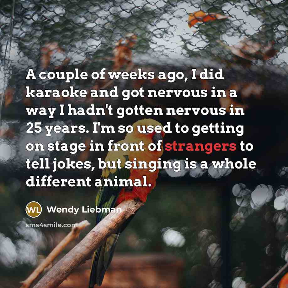 “A couple of weeks ago, I did karaoke and got…” quote by Wendy Liebman