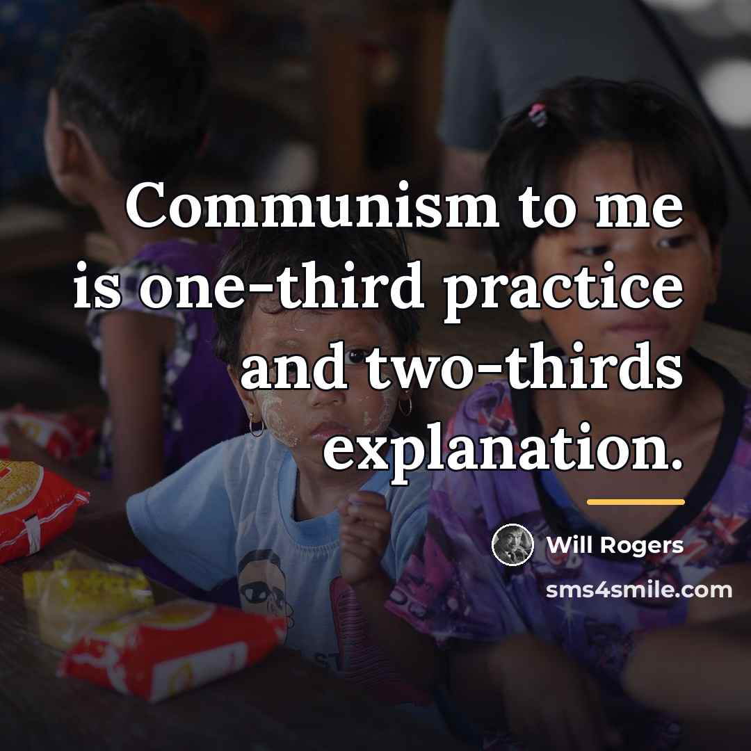 “Communism to me is one-third practice and two-thirds explanation.…” quote by Will Rogers