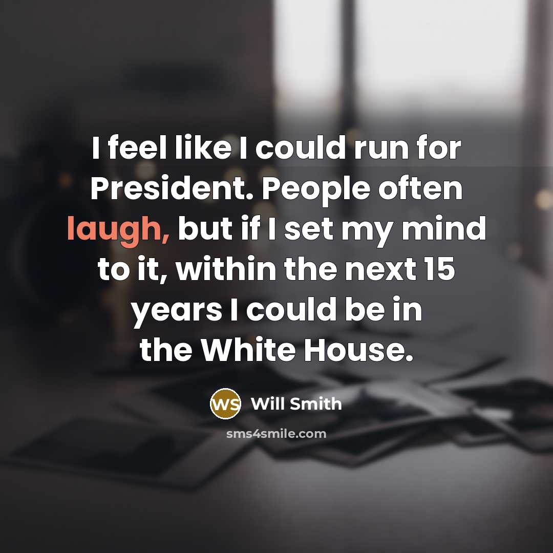 “I feel like I could run for President. People often…” quote by Will Smith