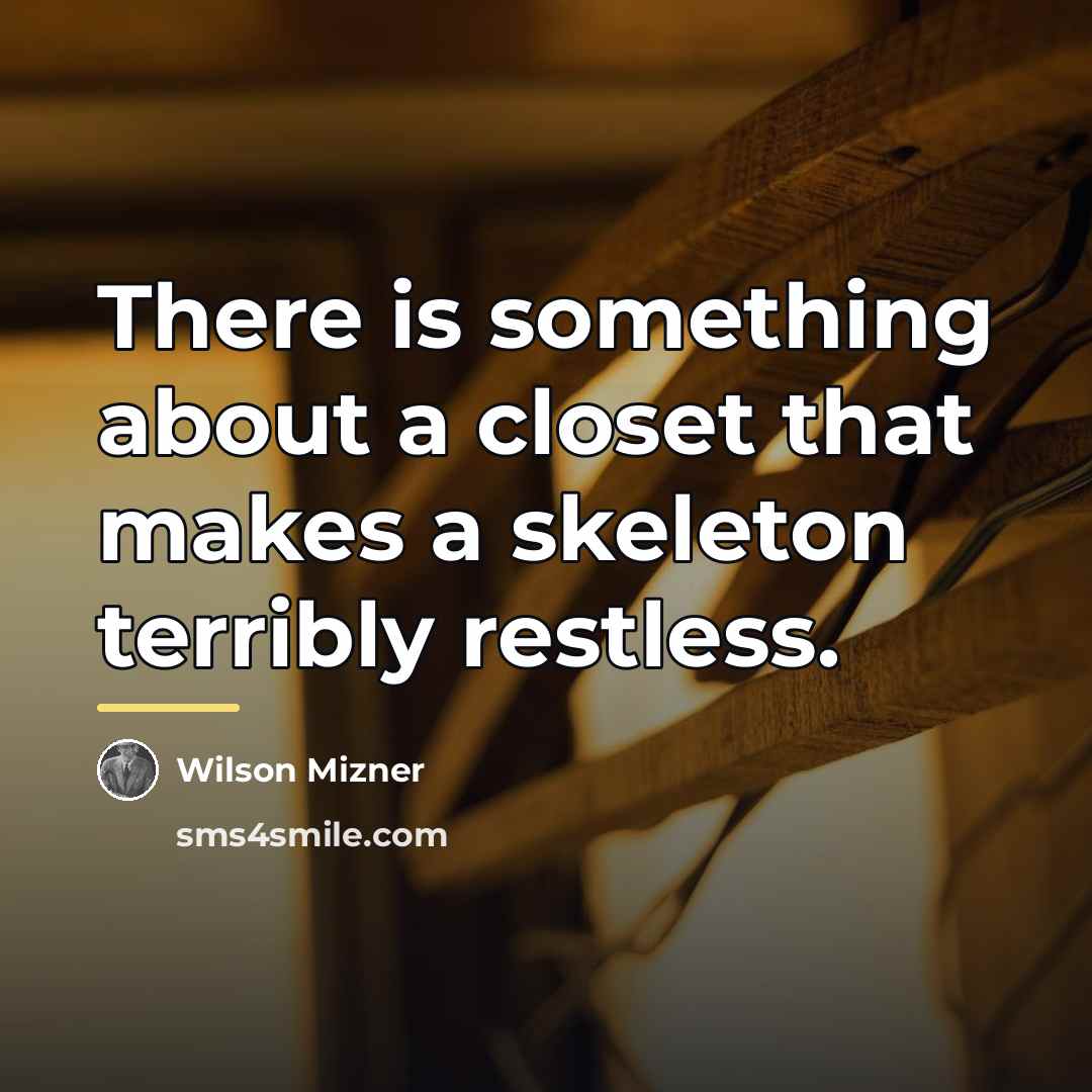 “There is something about a closet that makes a skeleton…” quote by John Barrymore Jr