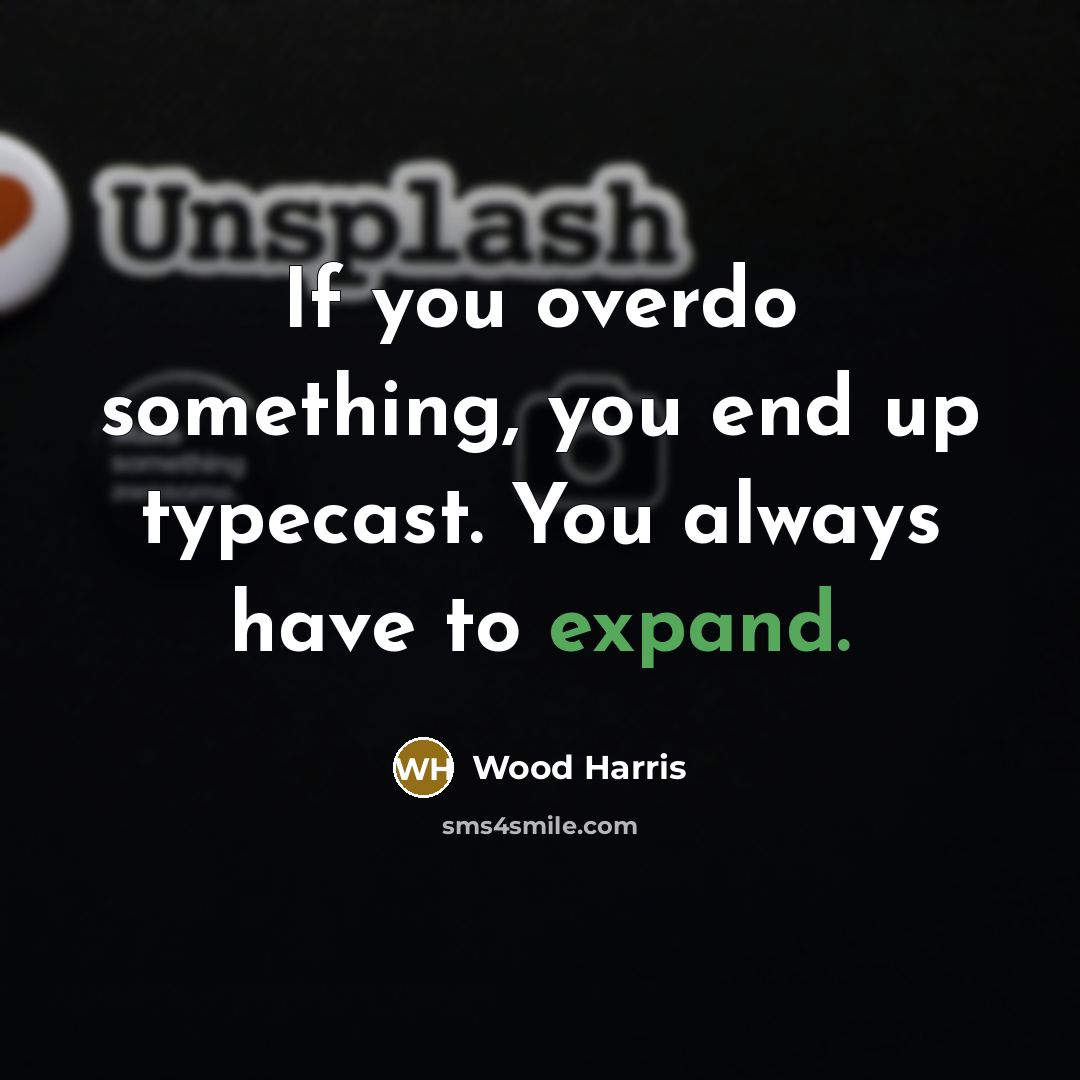 “If you overdo something, you end up typecast. You always…” quote by Wood Harris
