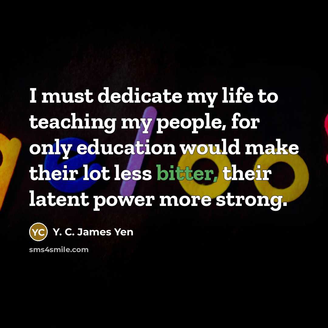 “I must dedicate my life to teaching my people, for…” quote by Y. C. James Yen