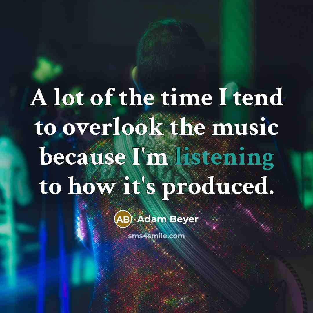“A lot of the time I tend to overlook the…” quote by Adam Beyer