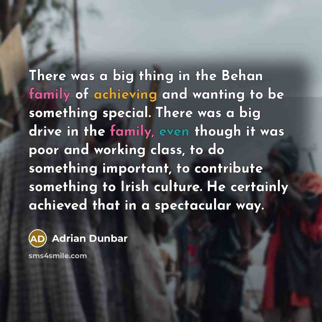 “There was a big thing in the Behan family of…” quote by Adrian Dunbar