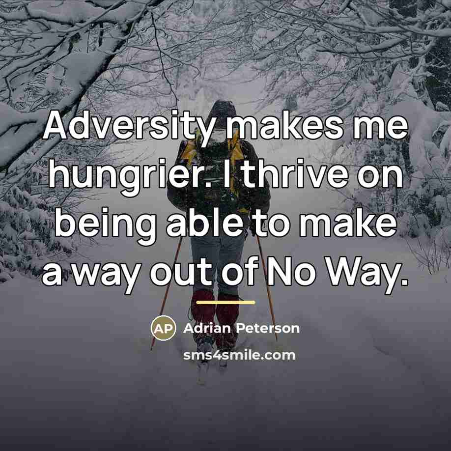 “Adversity makes me hungrier. I thrive on being able to…” quote by Adrian Peterson