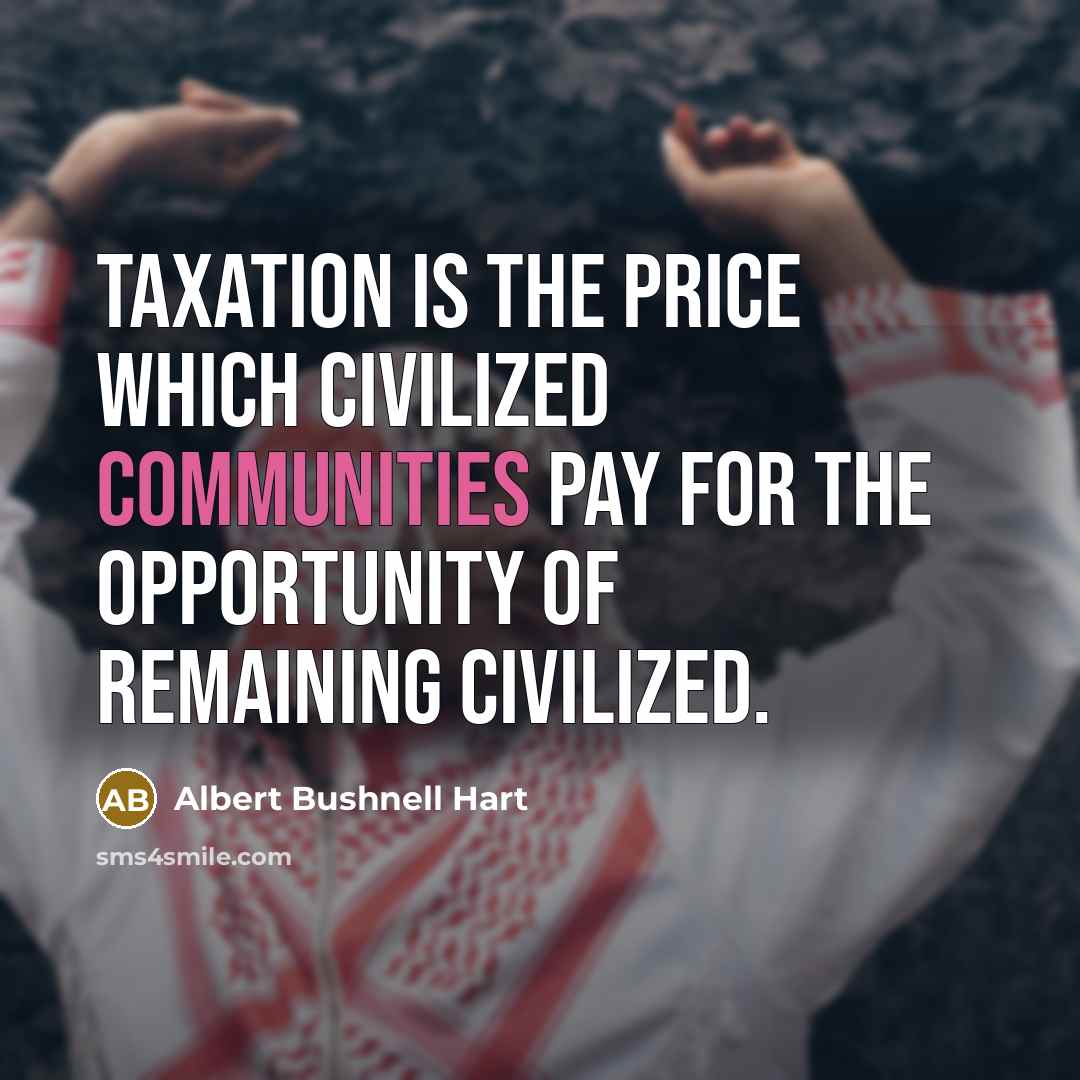 “Taxation is the price which civilized communities pay for the…” quote by Albert Bushnell Hart