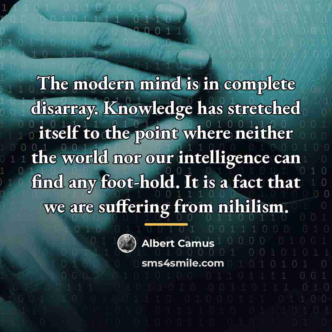 “The modern mind is in complete disarray. Knowledge has stretched…” quote by Albert Camus