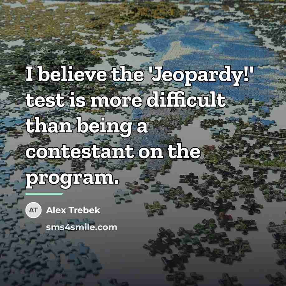 “I believe the 'Jeopardy!' test is more difficult than being…” quote by Alex Trebek
