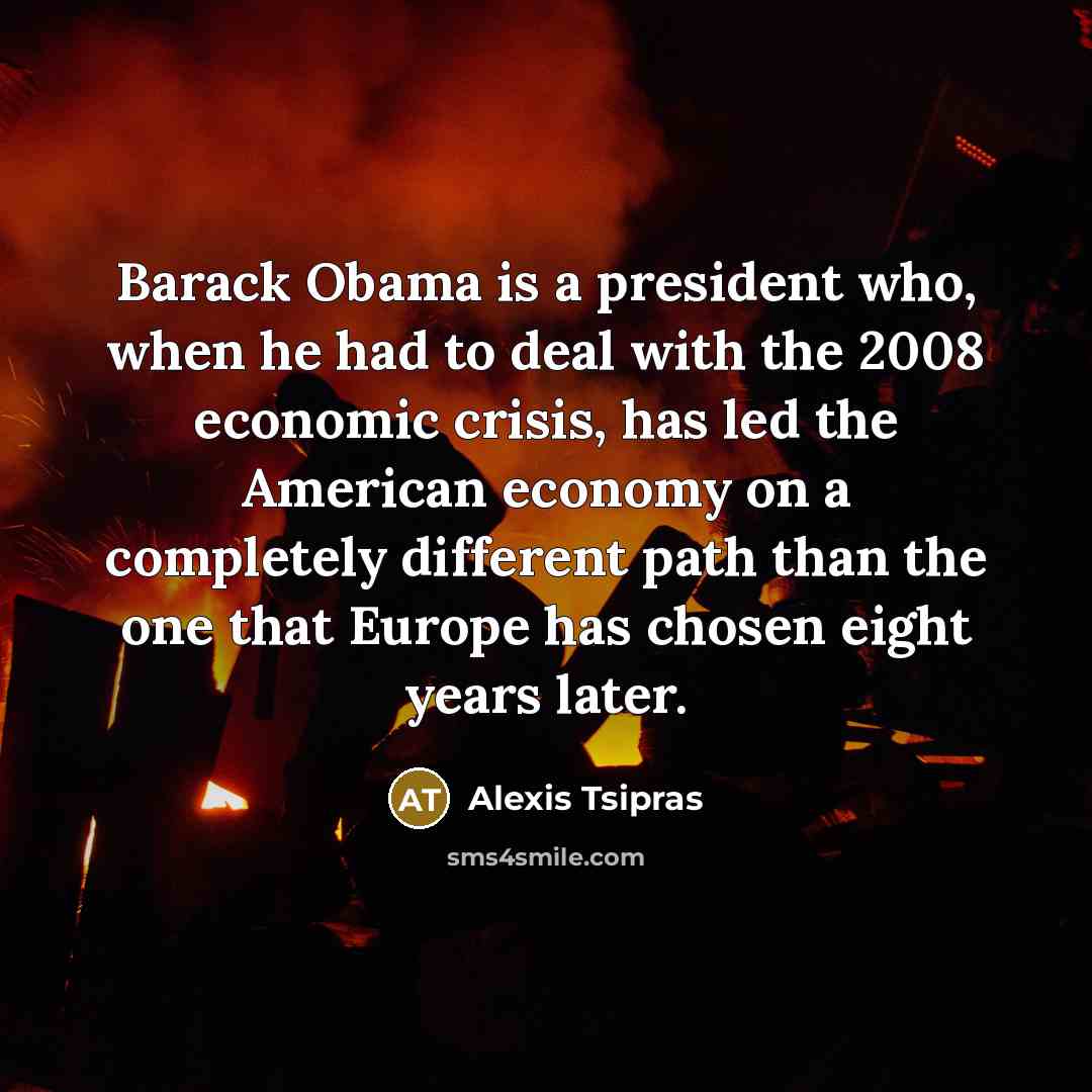 “Barack Obama is a president who, when he had to…” quote by Alexis Tsipras