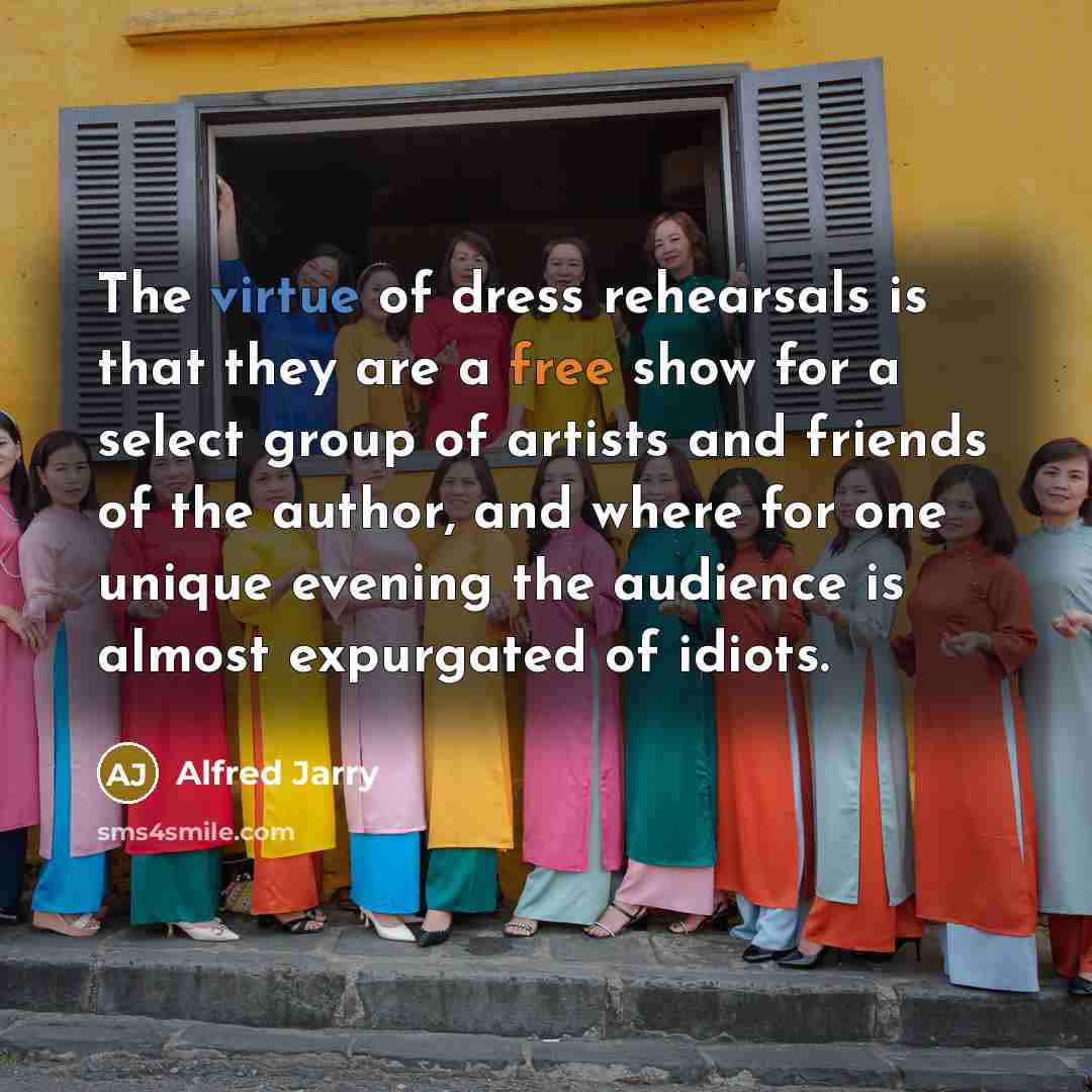 “The virtue of dress rehearsals is that they are a…” quote by Alfred Jarry
