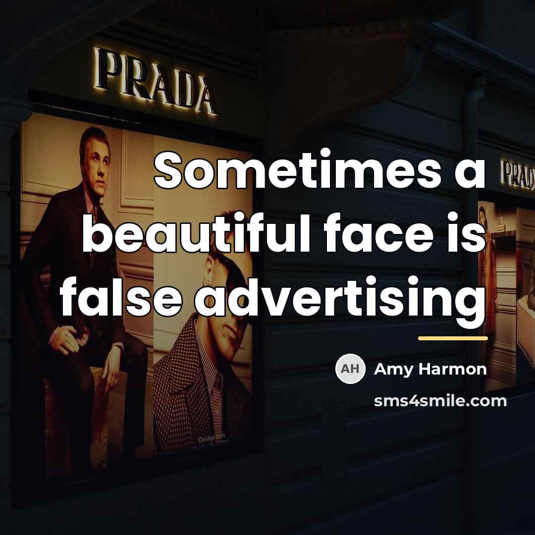 “Sometimes a beautiful face is false advertising…” quote by Amy Harmon
