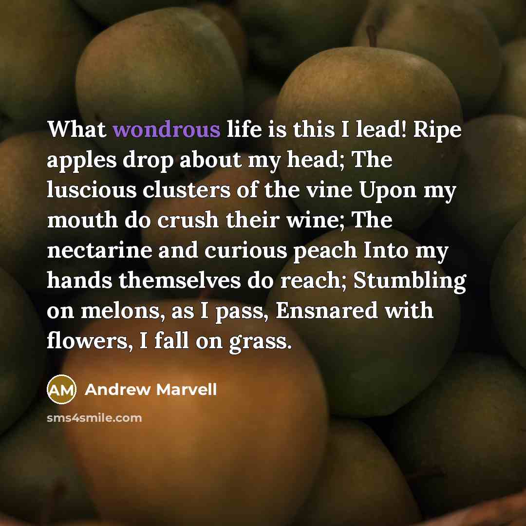 “What wondrous life is this I lead! Ripe apples drop…” quote by Andrew Marvell