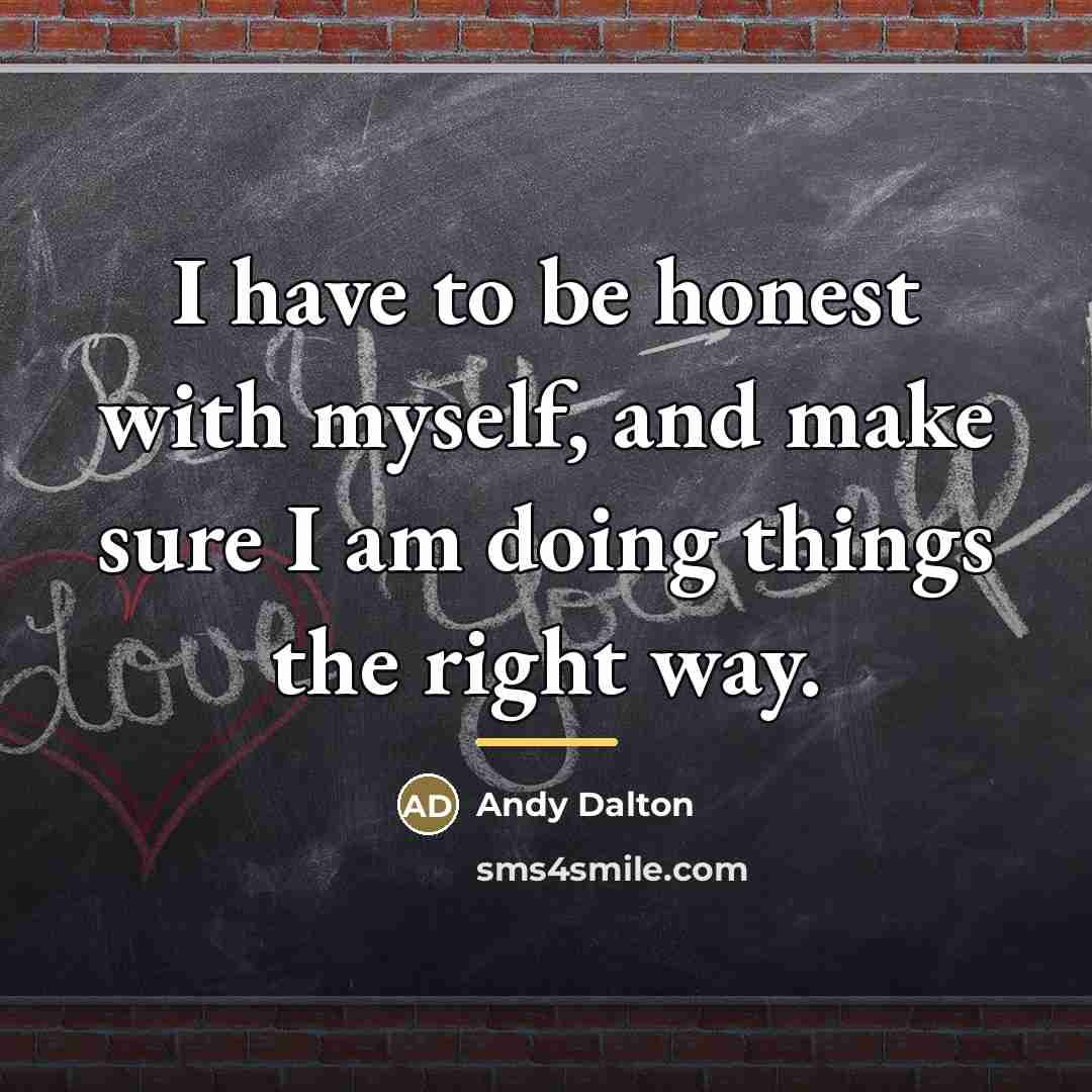 “I have to be honest with myself, and make sure…” quote by Andy Dalton