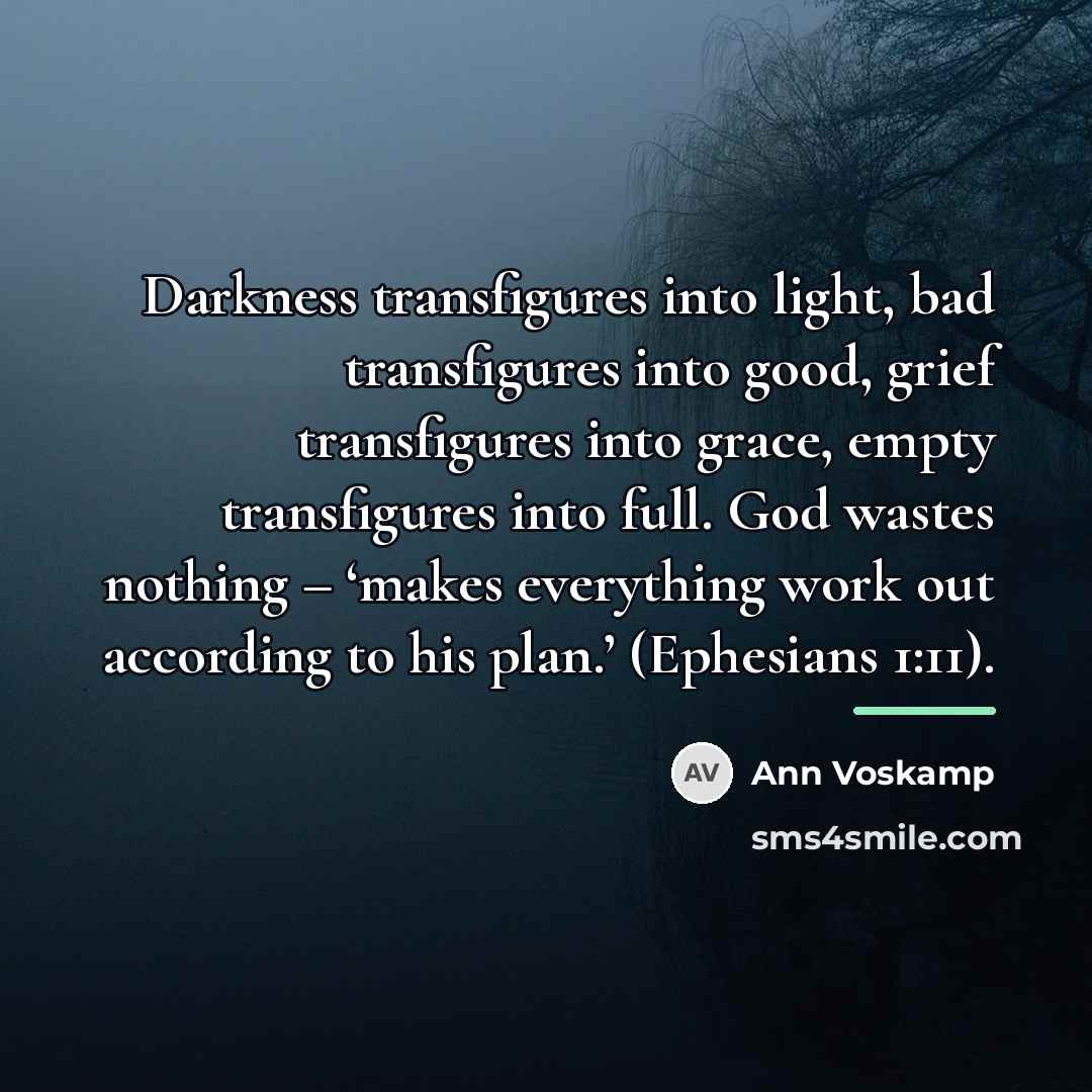 “Darkness transfigures into light, bad transfigures into good, grief transfigures…” quote by Ann Voskamp