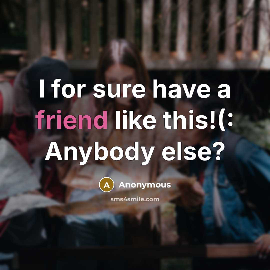 “I for sure have a friend like this!(: Anybody else?…” quote by Anonymous