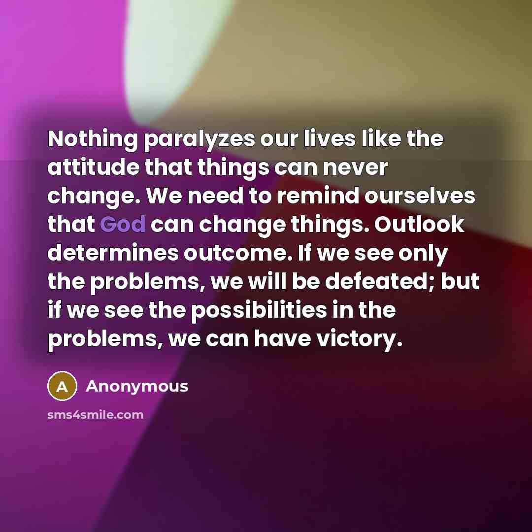 “Nothing paralyzes our lives like the attitude that things can…” quote by Anonymous