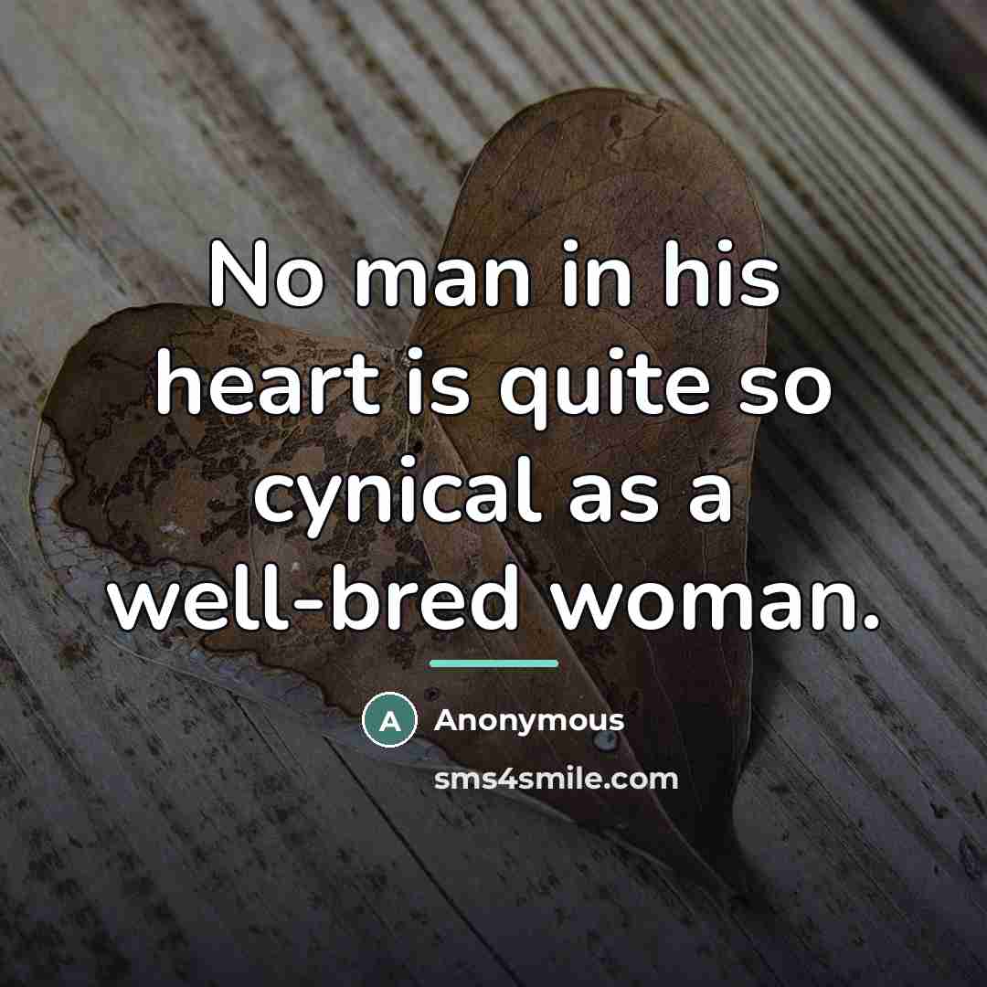 “No man in his heart is quite so cynical as…” quote by Anonymous