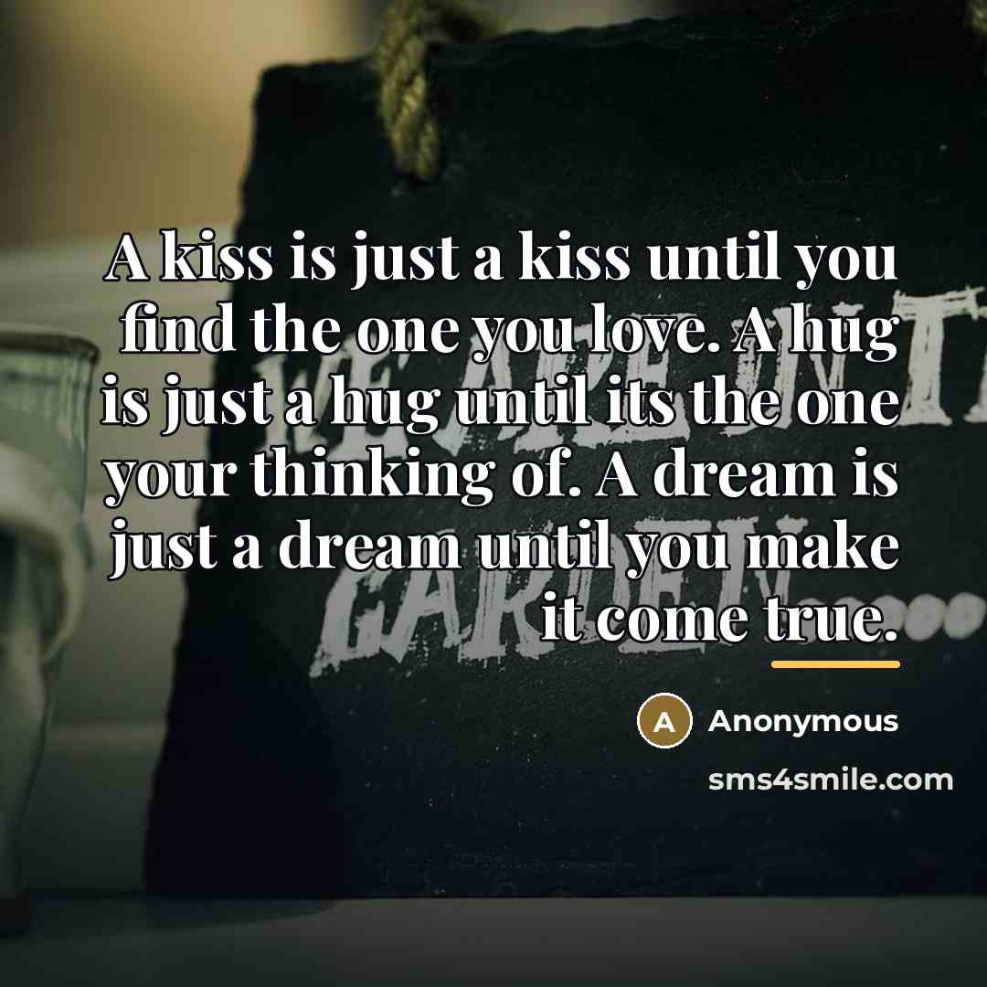 “A kiss is just a kiss until you find the…” quote by Anonymous