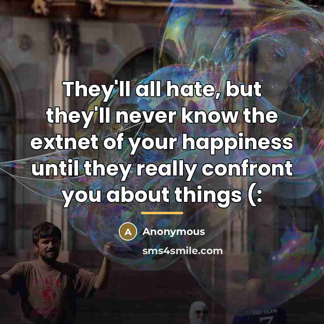 “They'll all hate, but they'll never know the extnet of…” quote by Anonymous