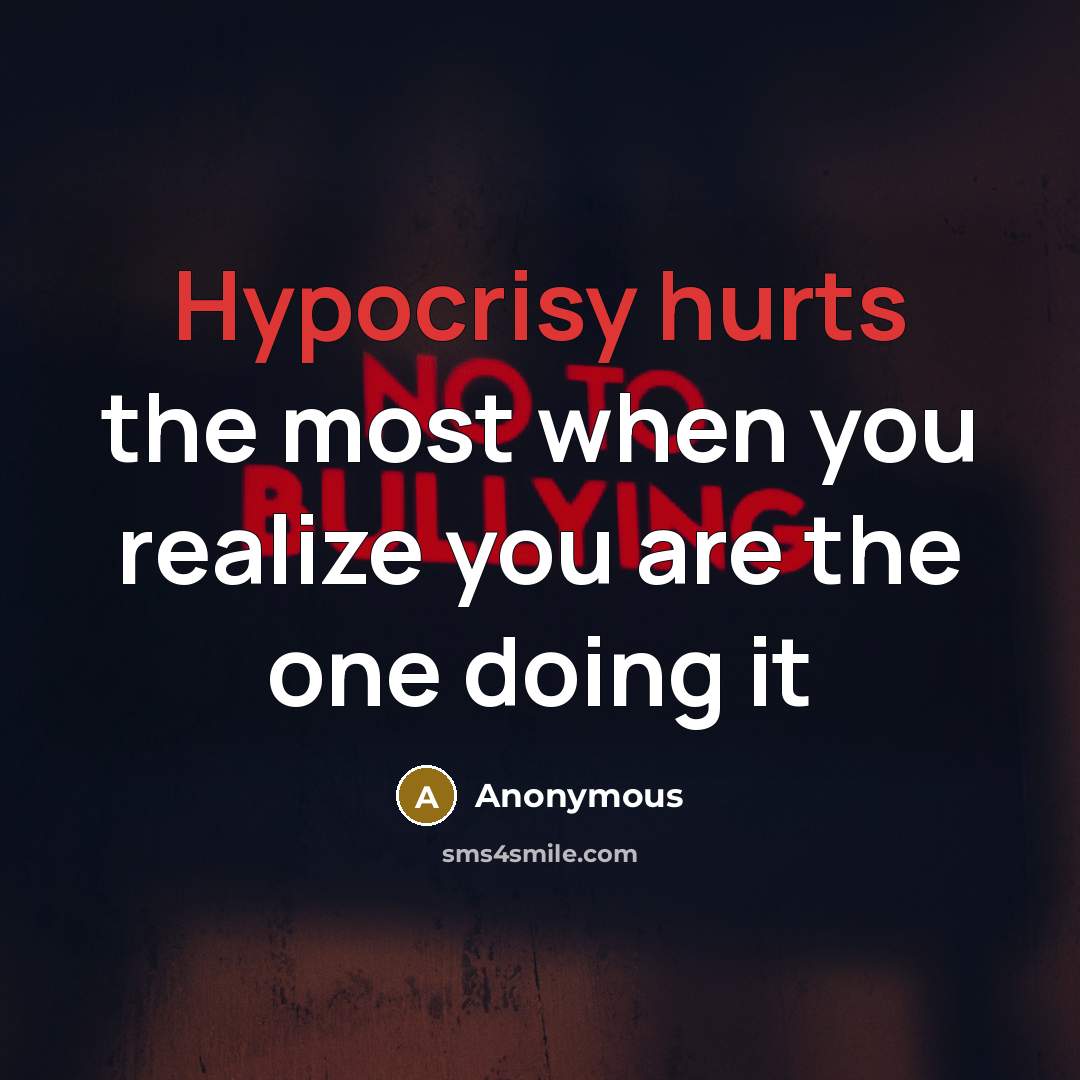 “Hypocrisy hurts the most when you realize you are the one doing it” quote by Anonymous