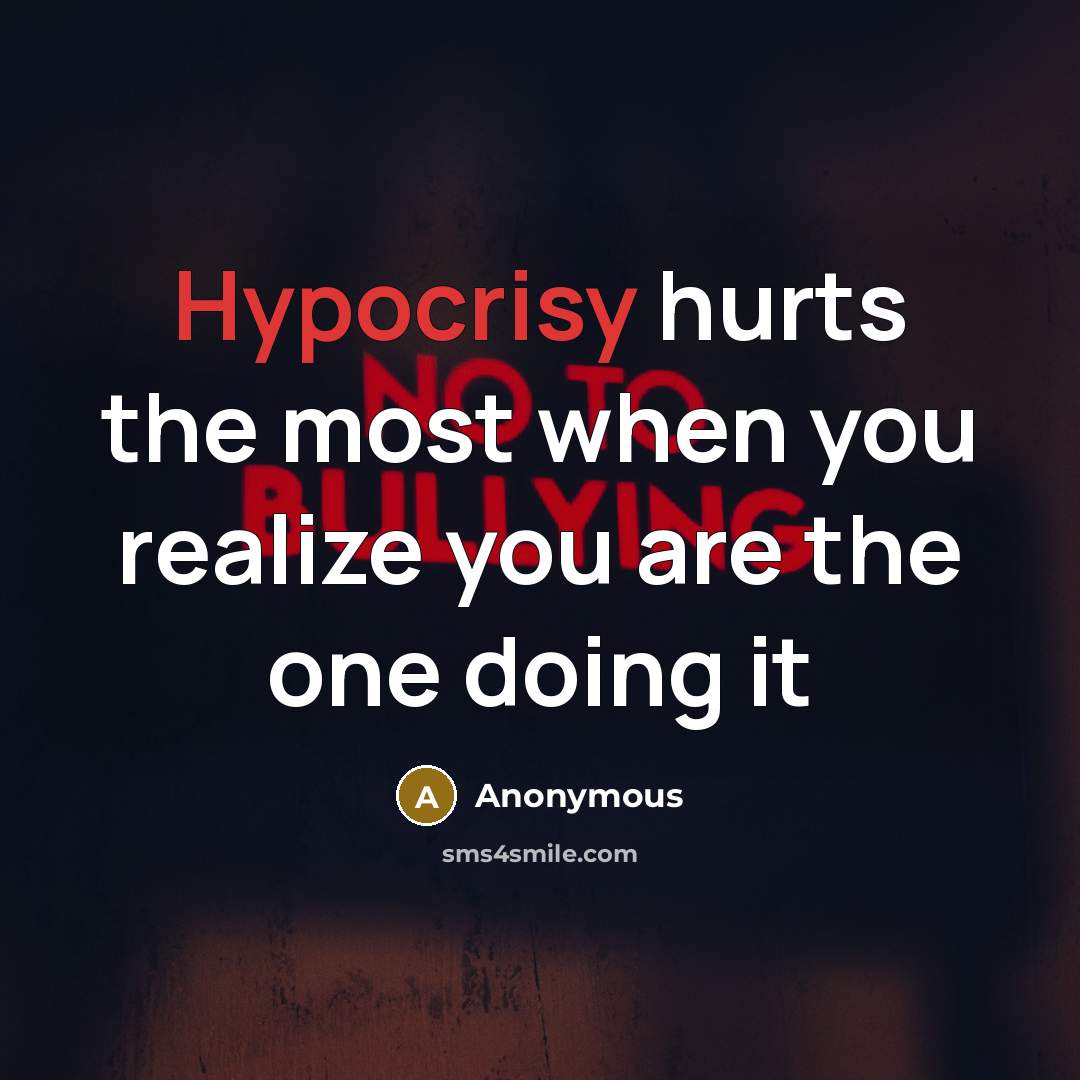 “Hypocrisy hurts the most when you realize you are the one doing it” quote by Anonymous