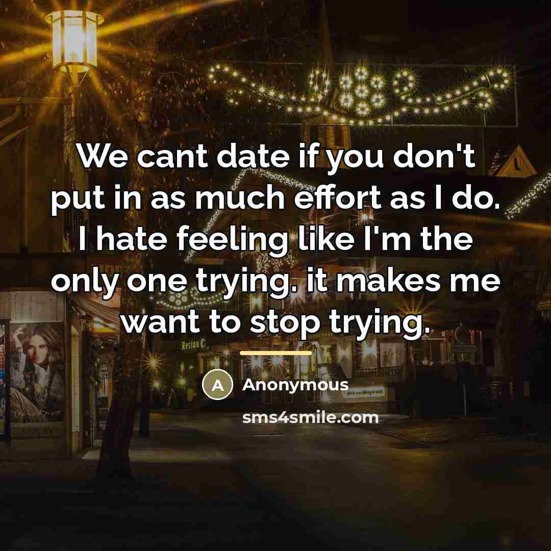 “We cant date if you don't put in as much…” quote by Anonymous