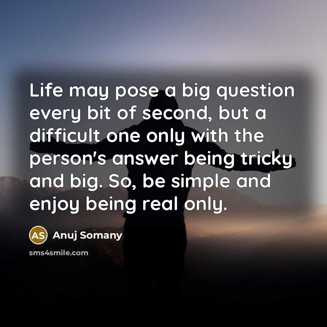 “Life may pose a big question every bit of second,…” quote by Anuj Somany