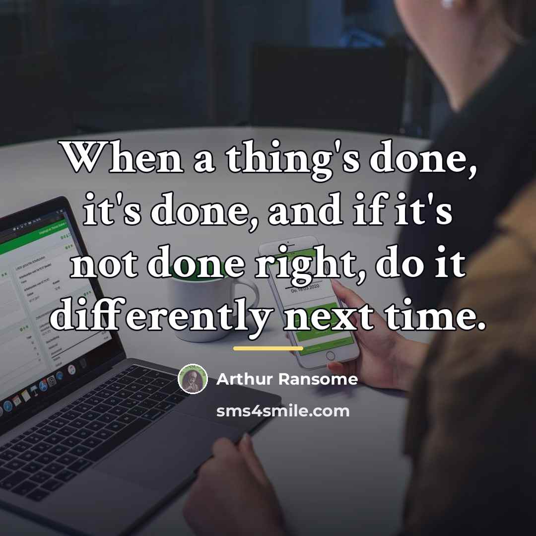 “When a thing's done, it's done, and if it's not…” quote by Arthur Ransome
