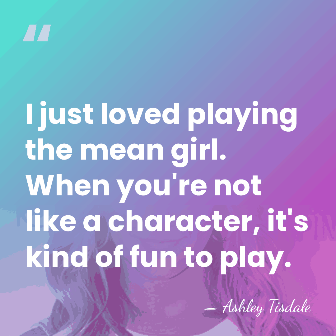 I just loved playing the mean girl. When you're not like a&hellip; - Ashley Tisdale