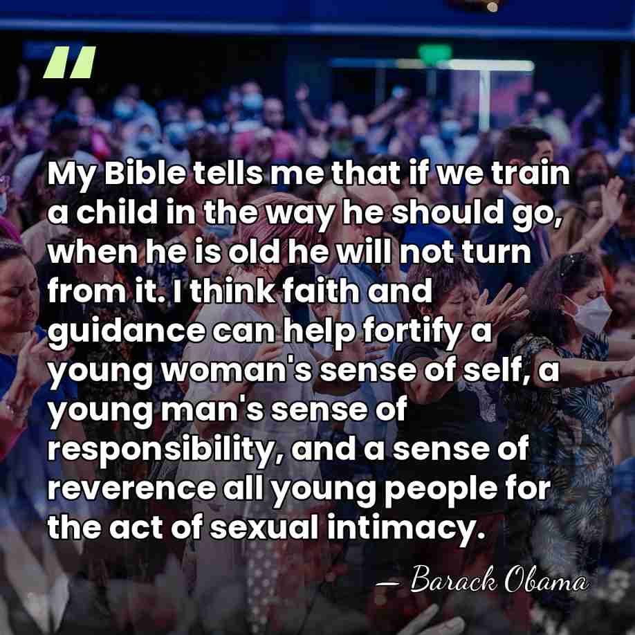 My Bible tells me that if we train a child in the&hellip; - Barack Obama