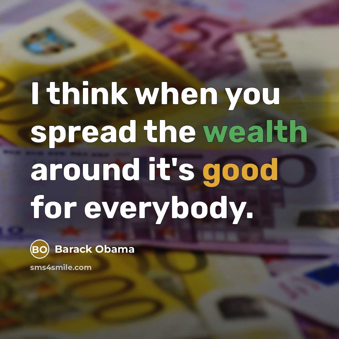 “I think when you spread the wealth around it's good…” quote by Barack Obama