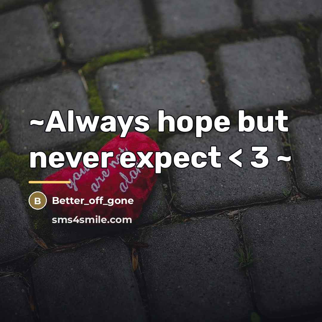 “~Always hope but never expect < 3 ~…” quote by Better_off_gone