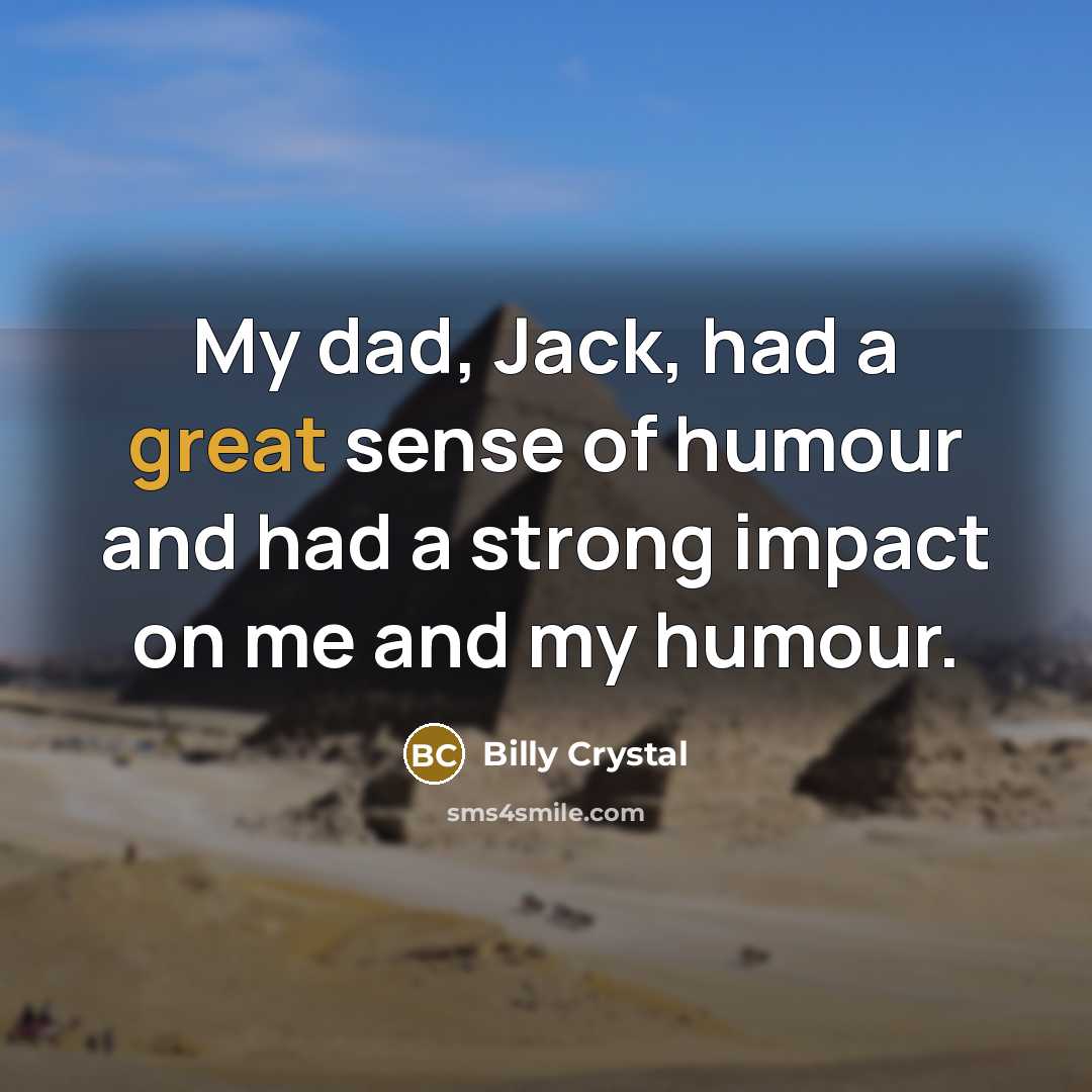 “My dad, Jack, had a great sense of humour and…” quote by Billy Crystal