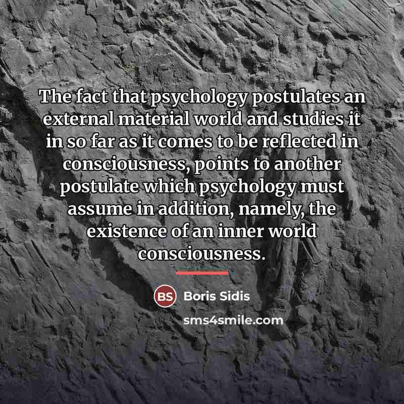 “The fact that psychology postulates an external material world and…” quote by Boris Sidis