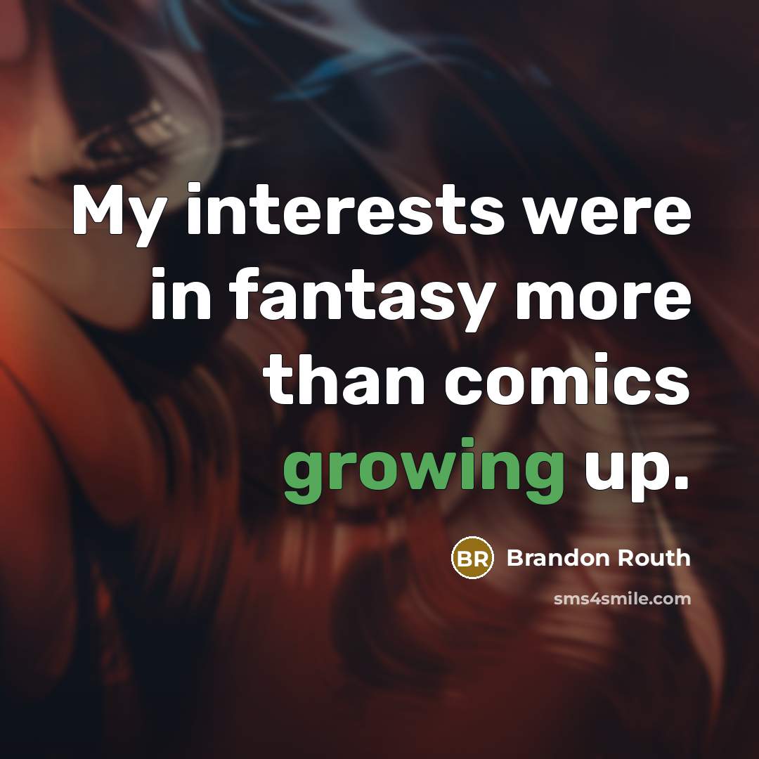 “My interests were in fantasy more than comics growing up.” quote by Brandon Routh
