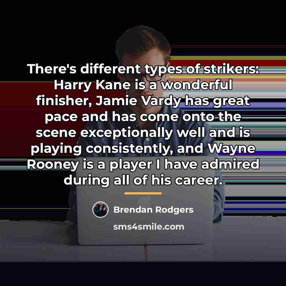 “There's different types of strikers: Harry Kane is a wonderful…” quote by Brendan Rodgers