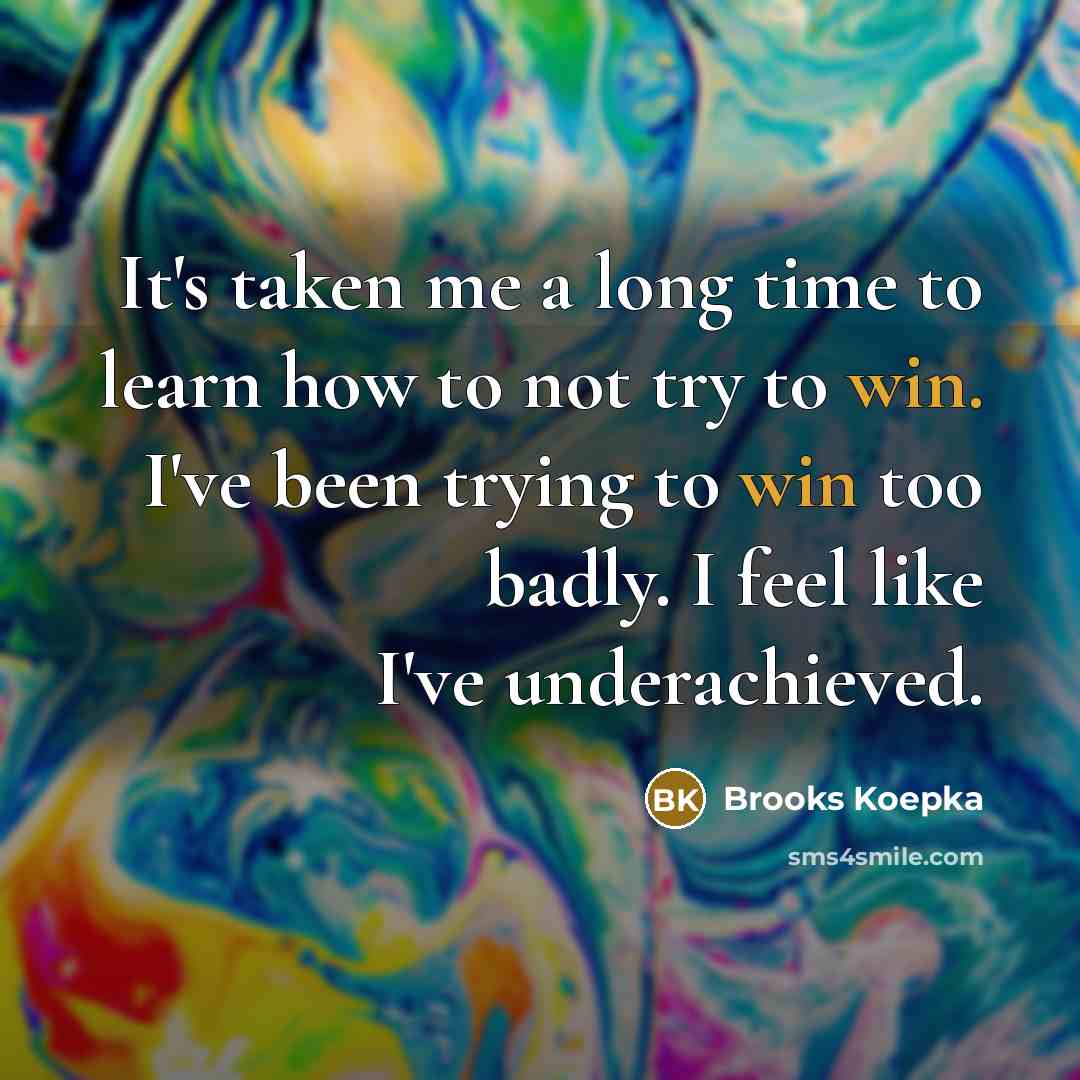 “It's taken me a long time to learn how to…” quote by Brooks Koepka