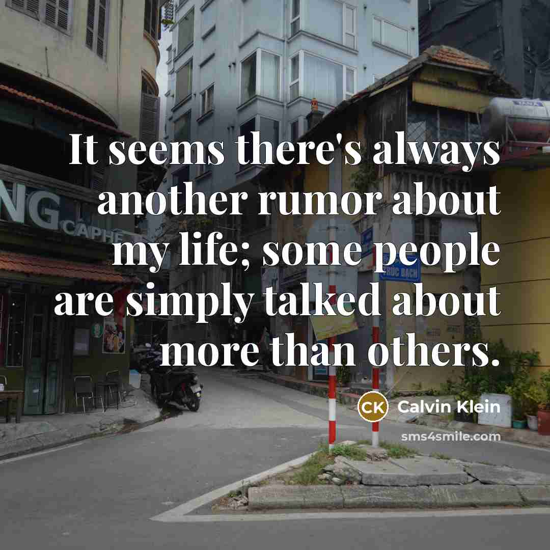 “It seems there's always another rumor about my life; some…” quote by Calvin Klein
