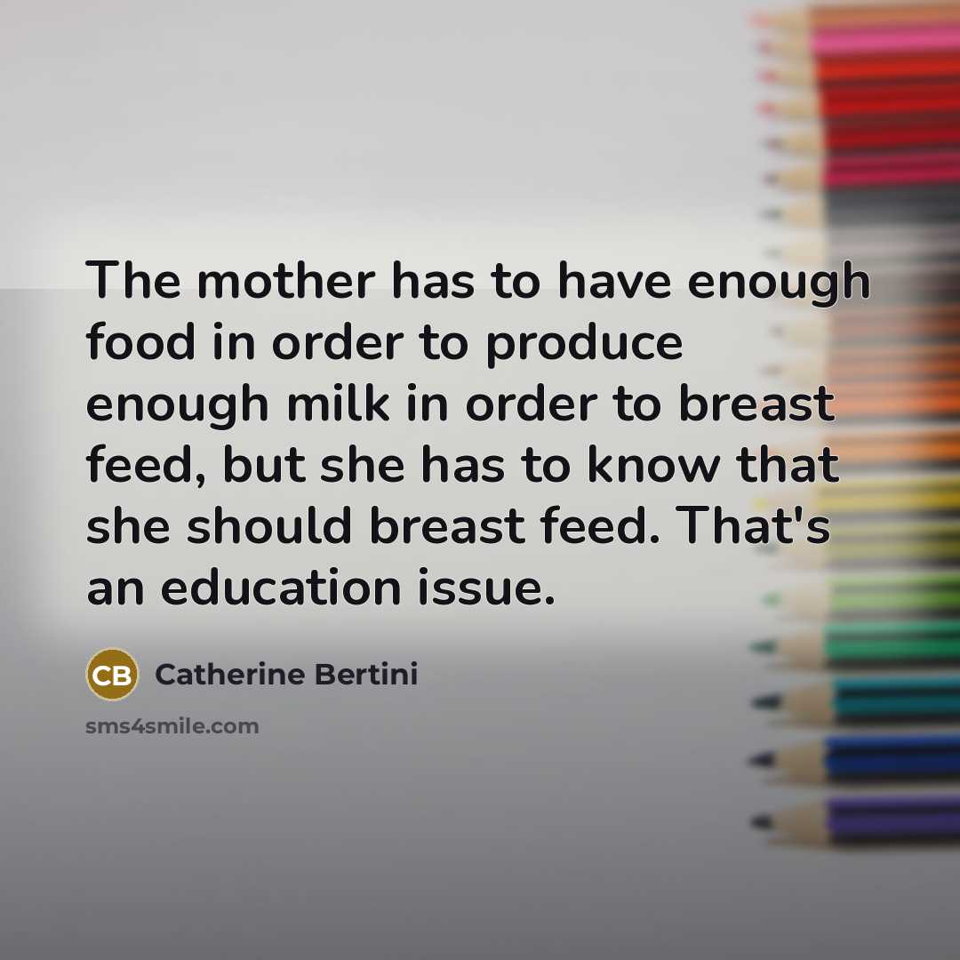 “The mother has to have enough food in order to…” quote by Catherine Bertini