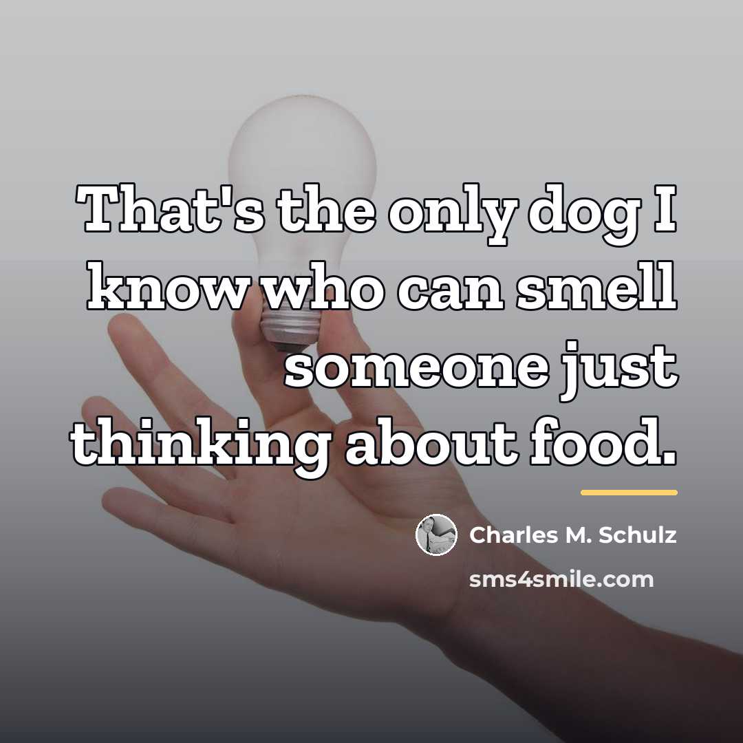 “That's the only dog I know who can smell someone…” quote by Charles M. Schulz