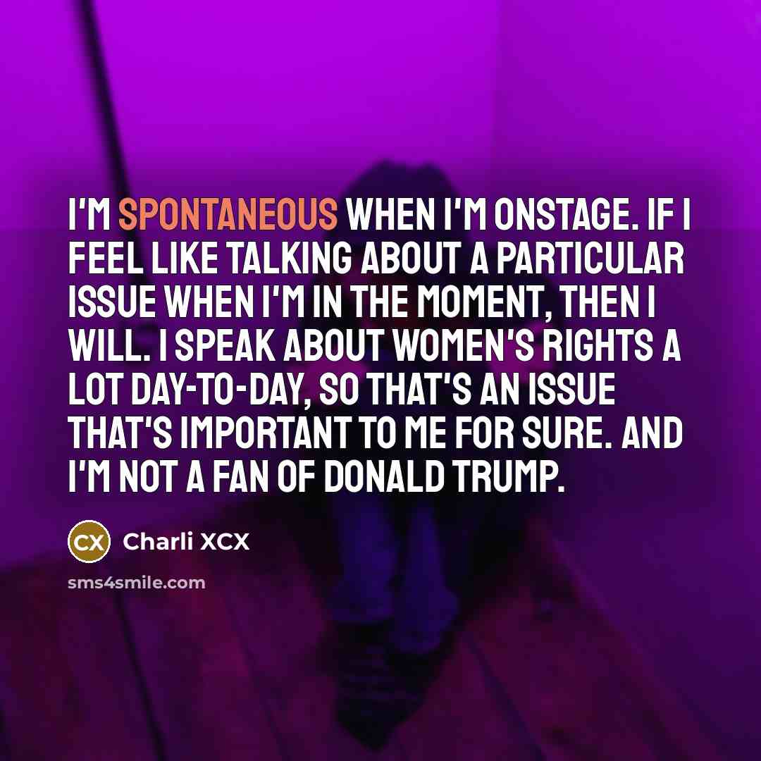 “I'm spontaneous when I'm onstage. If I feel like talking…” quote by Charli XCX