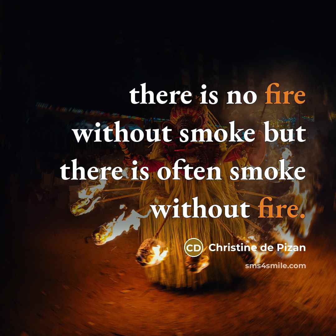 “there is no fire without smoke but there is often…” quote by Christine de Pizan