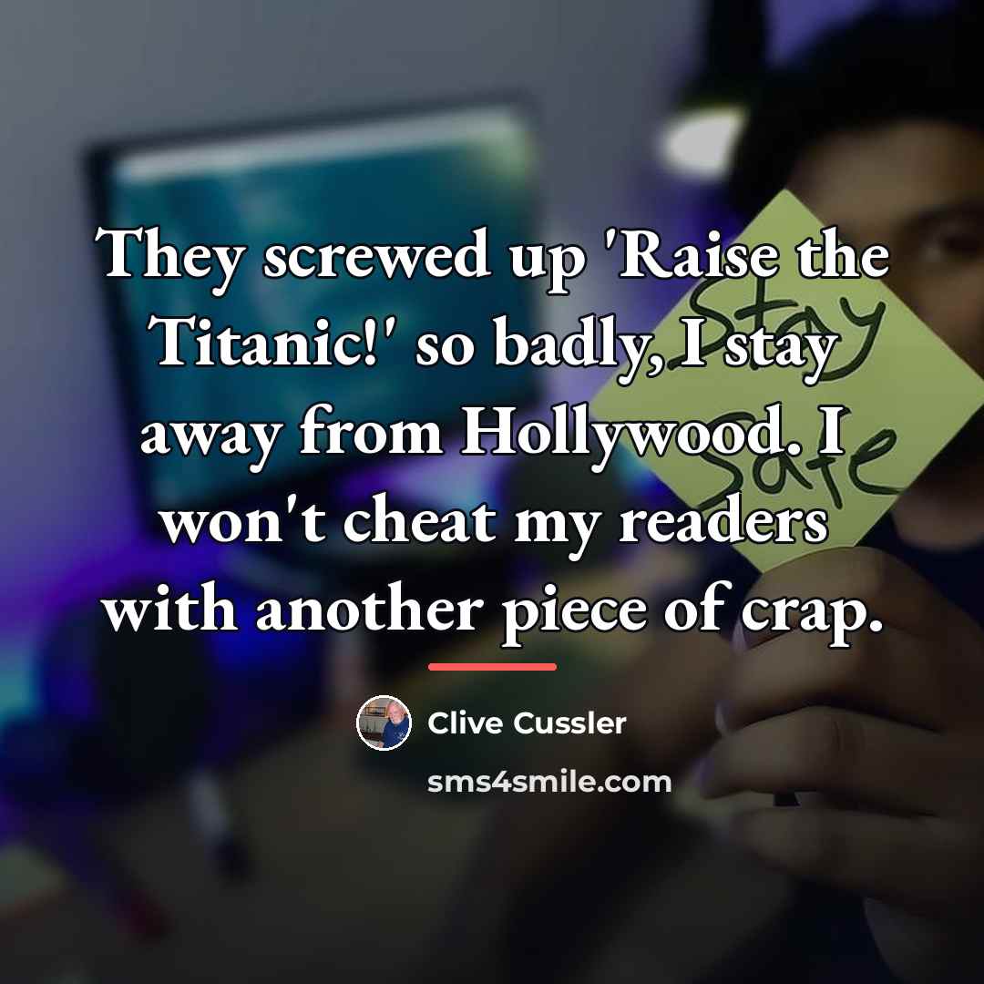 “They screwed up 'Raise the Titanic!' so badly, I stay…” quote by Clive Cussler