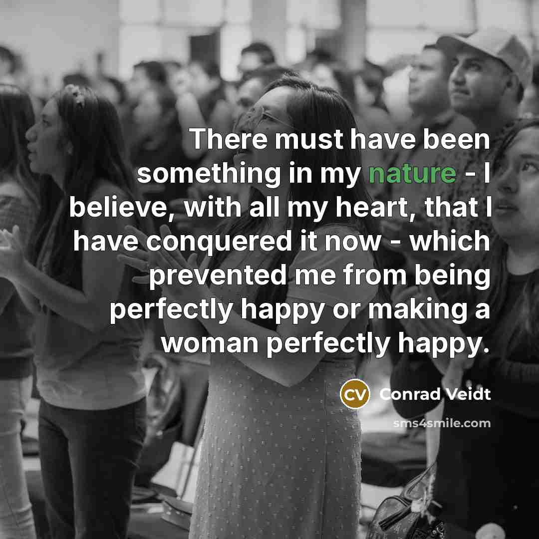 “There must have been something in my nature - I…” quote by Conrad Veidt