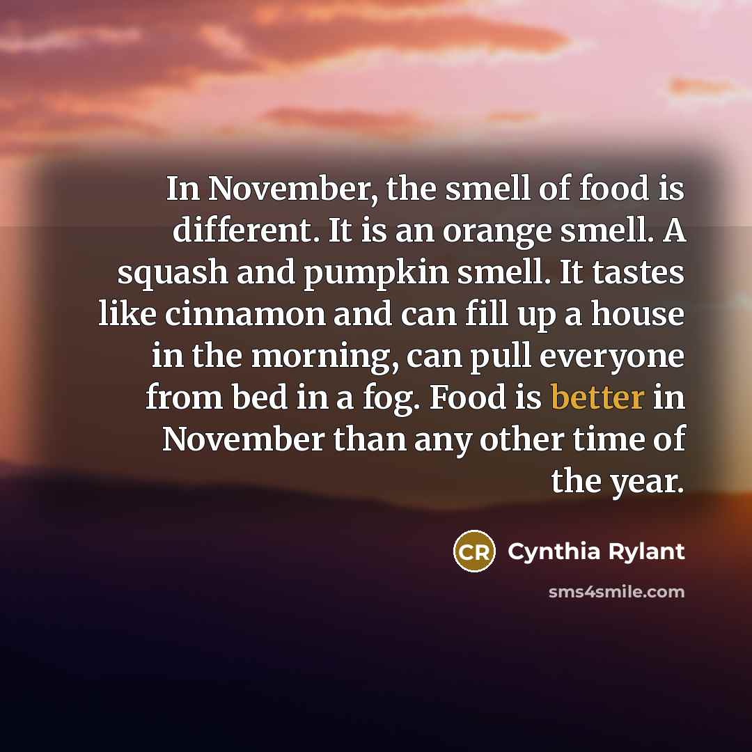 “In November, the smell of food is different. It is…” quote by Cynthia Rylant