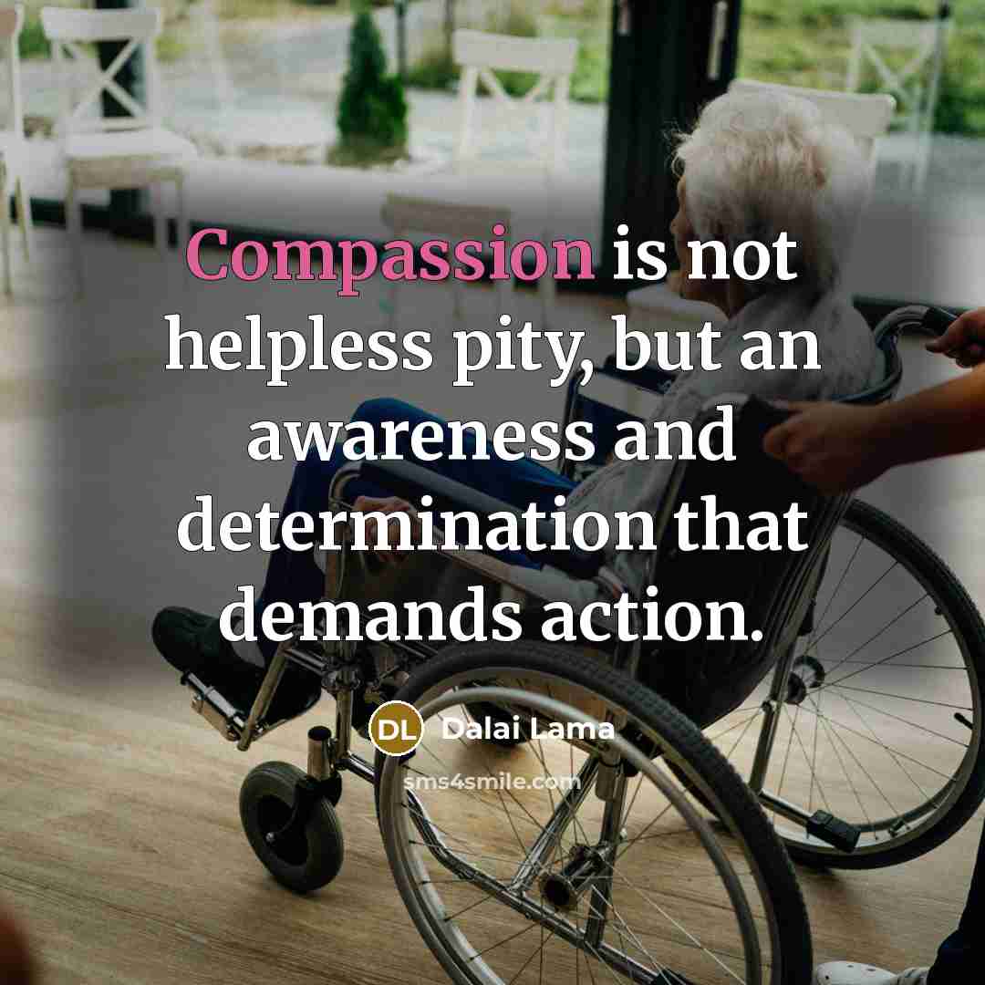 “Compassion is not helpless pity, but an awareness and determination…” quote by Dalai Lama