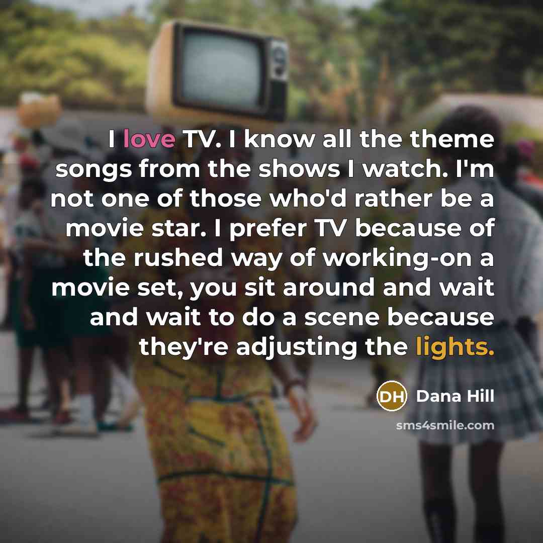 “I love TV. I know all the theme songs from…” quote by Dana Hill