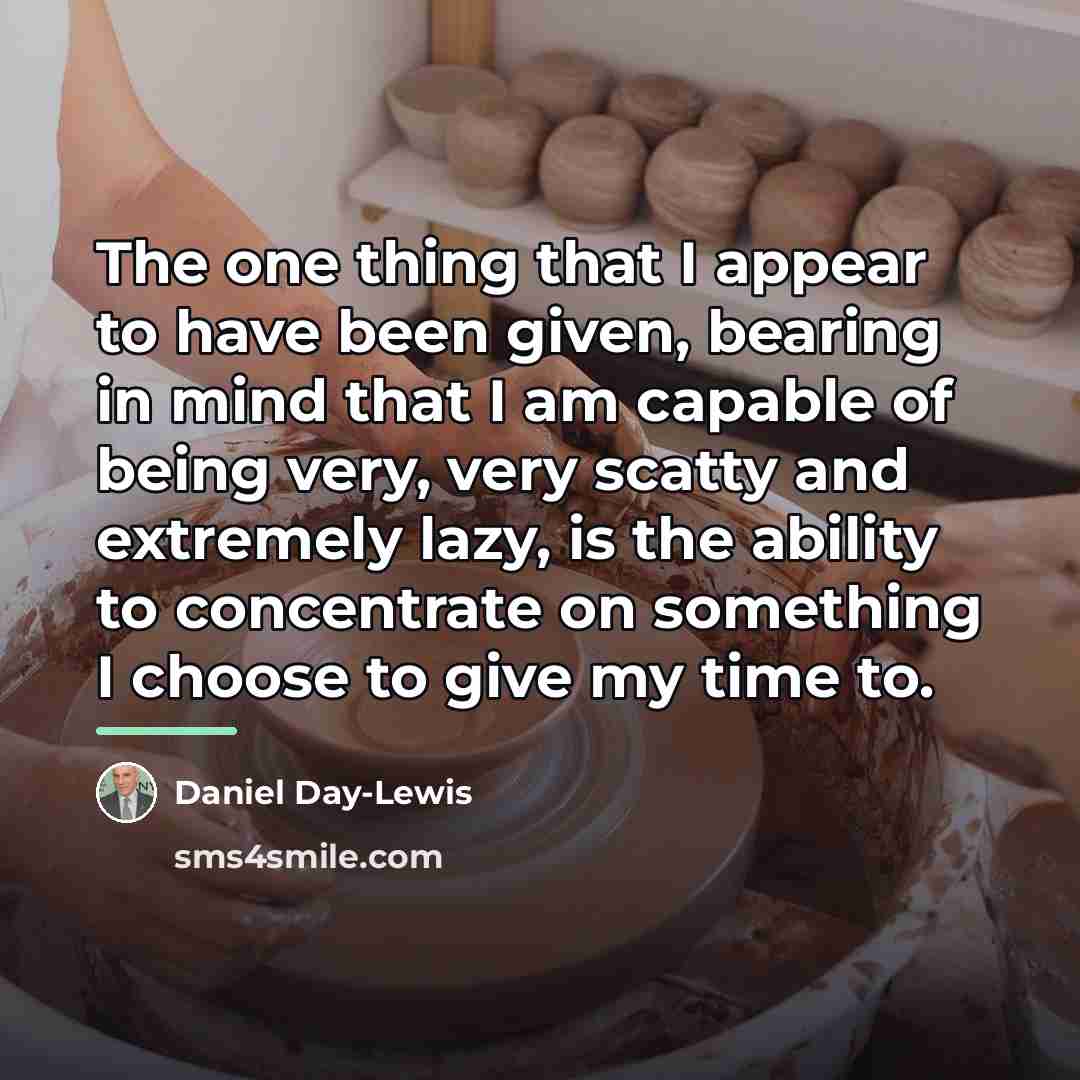 “The one thing that I appear to have been given,…” quote by Daniel Day-Lewis