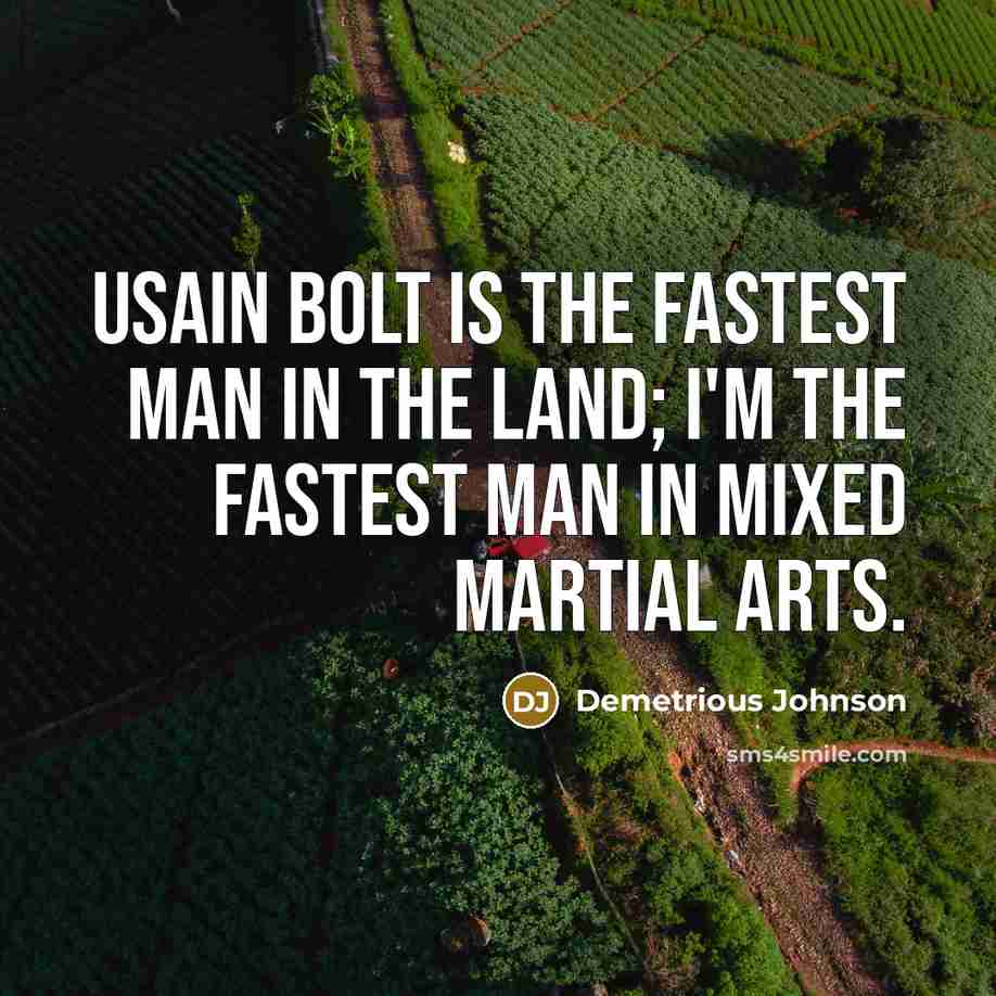 “Usain Bolt is the fastest man in the land; I'm…” quote by Demetrious Johnson