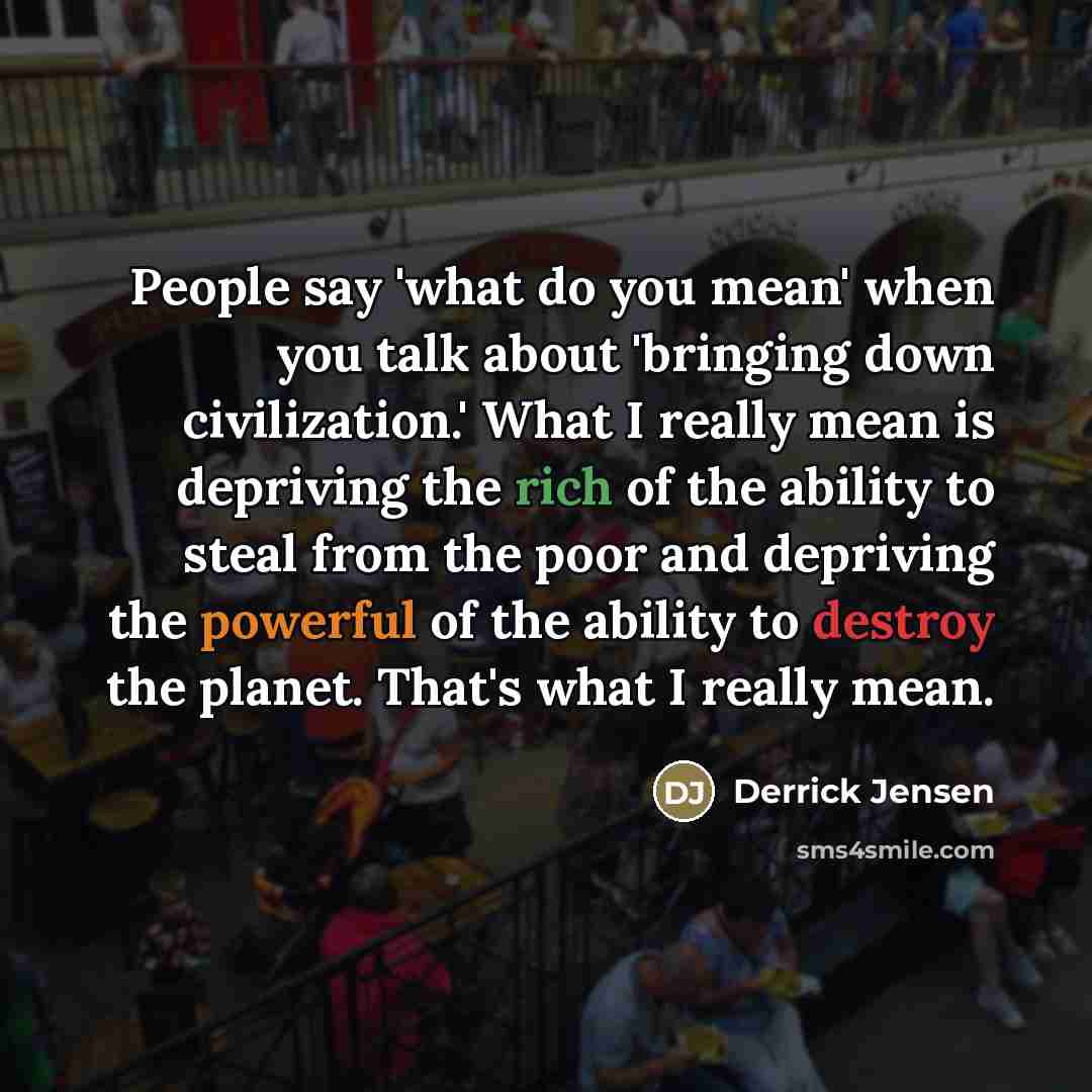 “People say 'what do you mean' when you talk about…” quote by Derrick Jensen